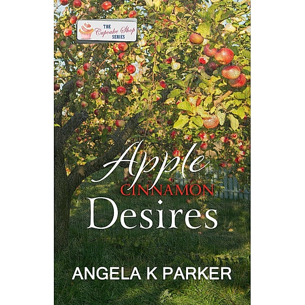 Apple Cinnamon Desires, Angela K Parker