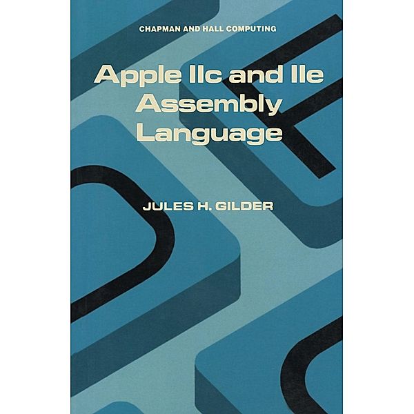 Apple IIc and IIe Assembly Language, Jules H. Gilder