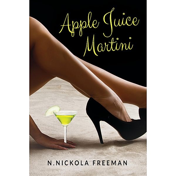 Apple Juice Martini, N. Nickola Freeman