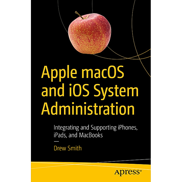 Apple macOS and iOS System Administration, Drew Smith