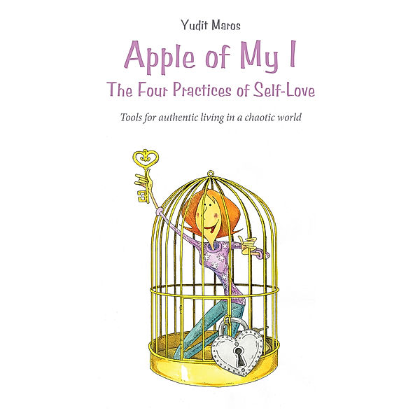 Apple of My I: the Four Practices of Self-Love, Yudit Maros