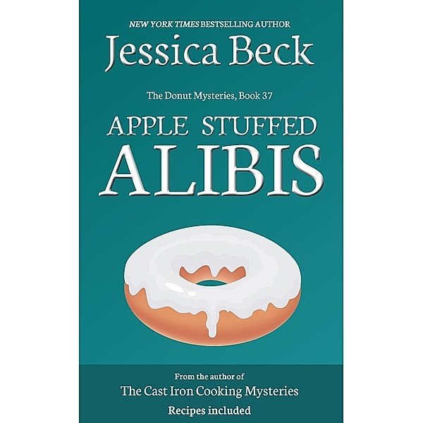 Apple Stuffed Alibis (The Donut Mysteries, #37) / The Donut Mysteries, Jessica Beck
