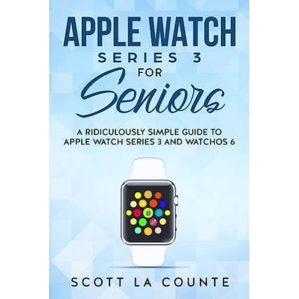 Apple Watch Series 3 For Seniors, Scott La Counte