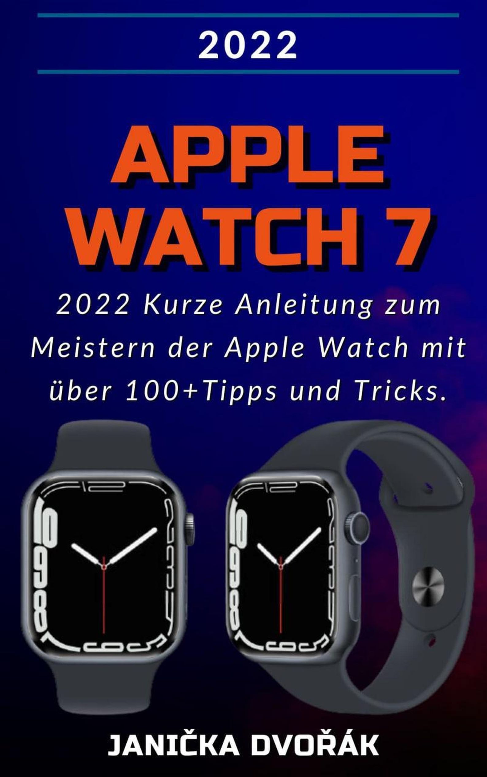 Apple Watch Series 7:2022 Kurze Anleitung zum Meistern der Apple Watch mit  über 100+ Tipps und Tricks. eBook v. Janicka Dvorák | Weltbild
