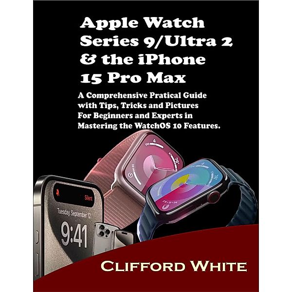 Apple Watch Series 9/Ultra 2 & the iPhone 15 Pro Max, Clifford White