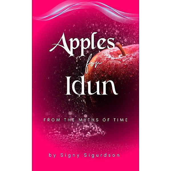 Apples for Idun (From the Myths of Time - Norse Mythpunk, #1) / From the Myths of Time - Norse Mythpunk, Signy Sigurdson