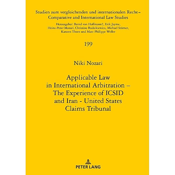 Applicable Law in International Arbitration - The Experience of ICSID and Iran-United States Claims Tribunal, Nozari Niki Nozari