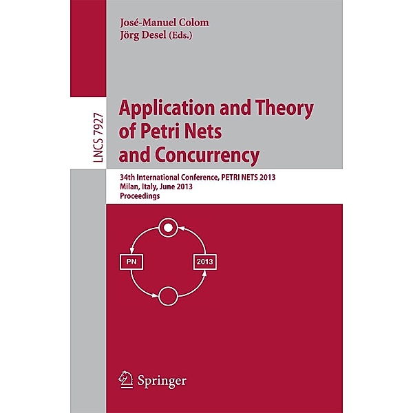 Application and Theory of Petri Nets and Concurrency / Lecture Notes in Computer Science Bd.7927