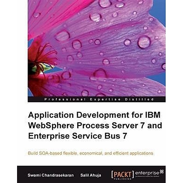 Application Development for IBM WebSphere Process Server 7 and Enterprise Service Bus 7, Salil Ahuja