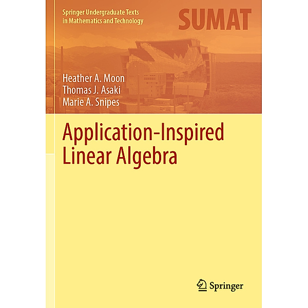 Application-Inspired Linear Algebra, Heather A. Moon, Thomas J. Asaki, Marie A. Snipes