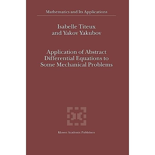 Application of Abstract Differential Equations to Some Mechanical Problems / Mathematics and Its Applications Bd.558, I. Titeux, Yakov Yakubov