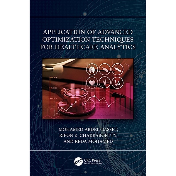 Application of Advanced Optimization Techniques for Healthcare Analytics, Mohamed Abdel-Basset, Ripon K. Chakrabortty, Reda Mohamed