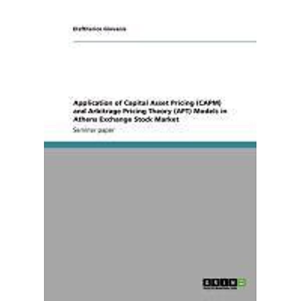 Application of Capital Asset Pricing  (CAPM) and Arbitrage Pricing Theory (APT)  Models in Athens Exchange Stock Market, Eleftherios Giovanis