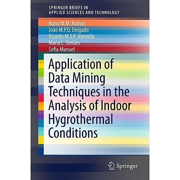 Application of Data Mining Techniques in the Analysis of Indoor Hygrothermal Conditions / SpringerBriefs in Applied Sciences and Technology, Nuno M. M. Ramos, João M. P. Q. Delgado, Ricardo M. S. F. Almeida, Maria L. Simões, Sofia Manuel
