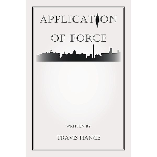 Application of Force / Page Publishing, Inc., Travis Hance