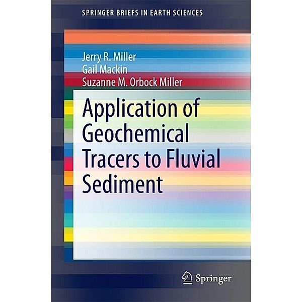 Application of Geochemical Tracers to Fluvial Sediment / SpringerBriefs in Earth Sciences, Jerry R. Miller, Gail Mackin, Suzanne M. Orbock Miller