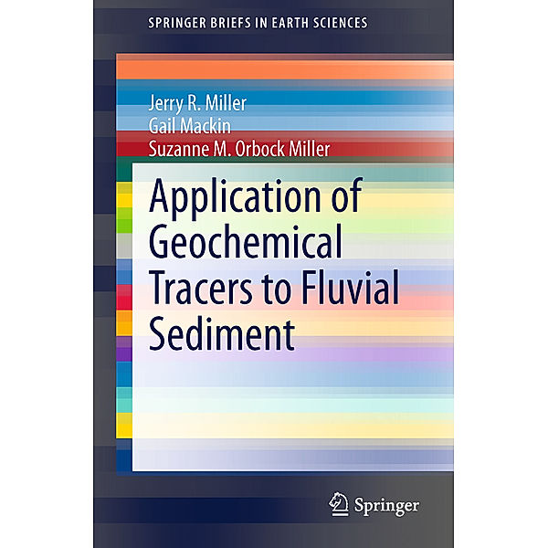 Application of Geochemical Tracers to Fluvial Sediment, Jerry R. Miller, Gail Mackin, Suzanne M. Orbock Miller