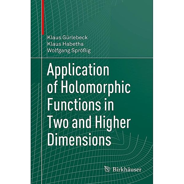 Application of Holomorphic Functions in Two and Higher Dimensions, Klaus Gürlebeck, Klaus Habetha, Wolfgang Sprössig