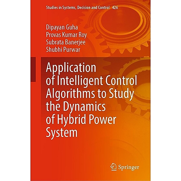 Application of Intelligent Control Algorithms to Study the Dynamics of Hybrid Power System / Studies in Systems, Decision and Control Bd.426, Dipayan Guha, Provas Kumar Roy, Subrata Banerjee, Shubhi Purwar