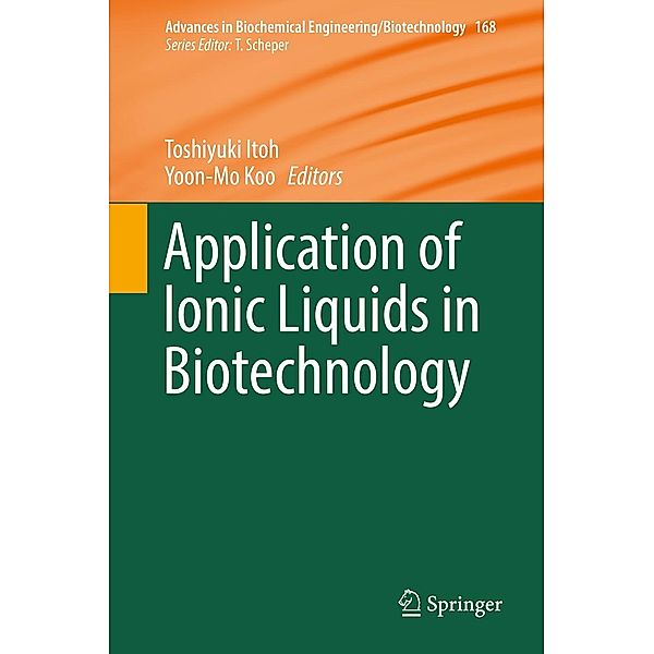 Application of Ionic Liquids in Biotechnology / Advances in Biochemical Engineering/Biotechnology Bd.168