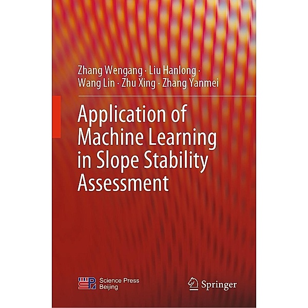 Application of Machine Learning in Slope Stability Assessment, Zhang Wengang, Liu Hanlong, Wang Lin, Zhu Xing, Zhang Yanmei