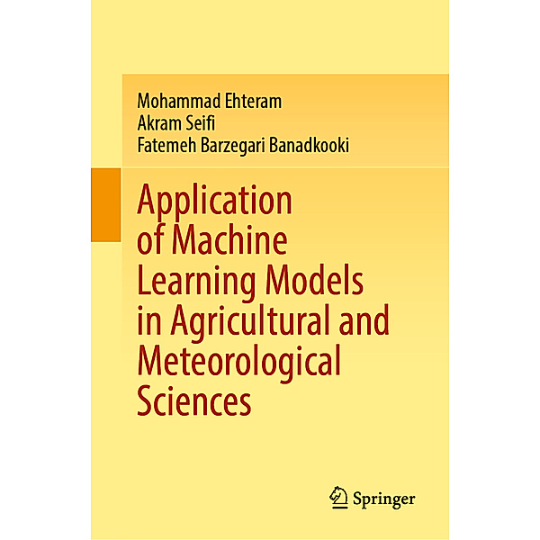 Application of Machine Learning Models in Agricultural and Meteorological Sciences, Mohammad Ehteram, Akram Seifi, Fatemeh barzegari banadkooki