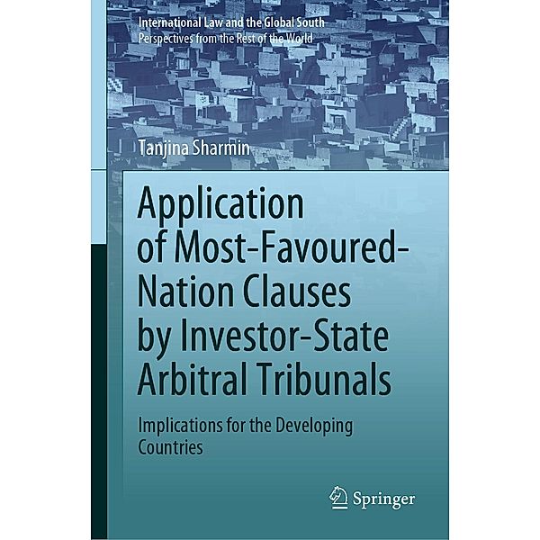 Application of Most-Favoured-Nation Clauses by Investor-State Arbitral Tribunals / International Law and the Global South, Tanjina Sharmin