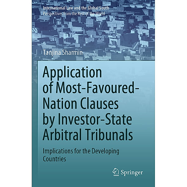 Application of Most-Favoured-Nation Clauses by Investor-State Arbitral Tribunals, Tanjina Sharmin