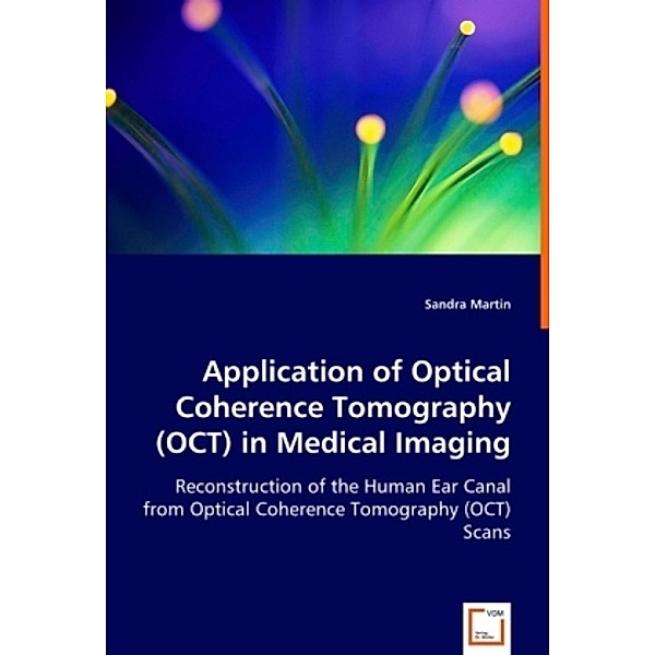 Application of Optical Coherence Tomography (OCT) in Medical Imaging, Sandra Martin