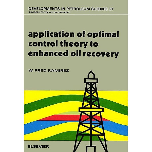 Application of Optimal Control Theory to Enhanced Oil Recovery, W. Fred Ramirez