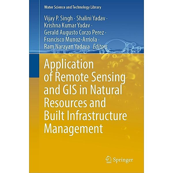 Application of Remote Sensing and GIS in Natural Resources and Built Infrastructure Management / Water Science and Technology Library Bd.105