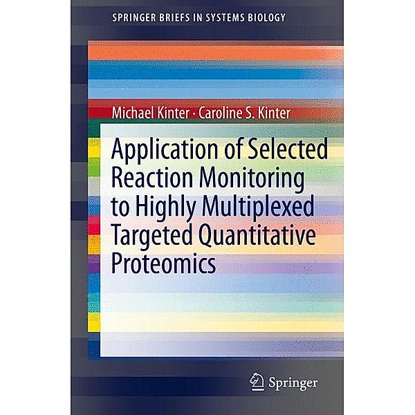 Application of Selected Reaction Monitoring to Highly Multiplexed Targeted Quantitative Proteomics, Michael Kinter, Caroline S. Kinter
