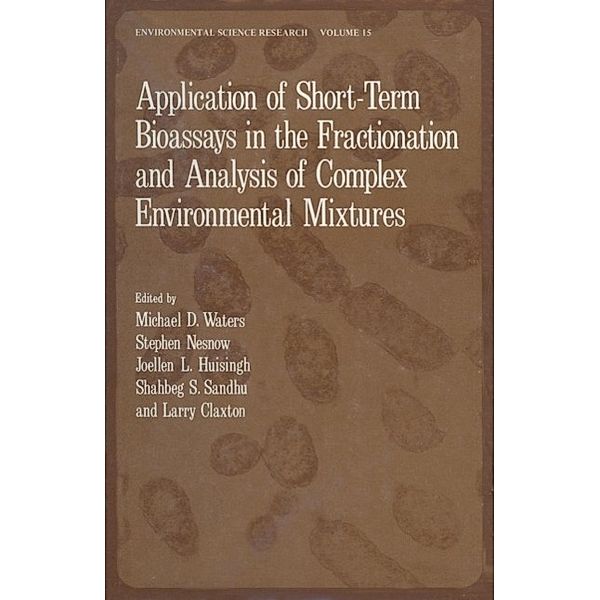 Application of Short-Term Bioassays in the Fractionation and Analysis of Complex Environmental Mixtures / Environmental Science Research Bd.15