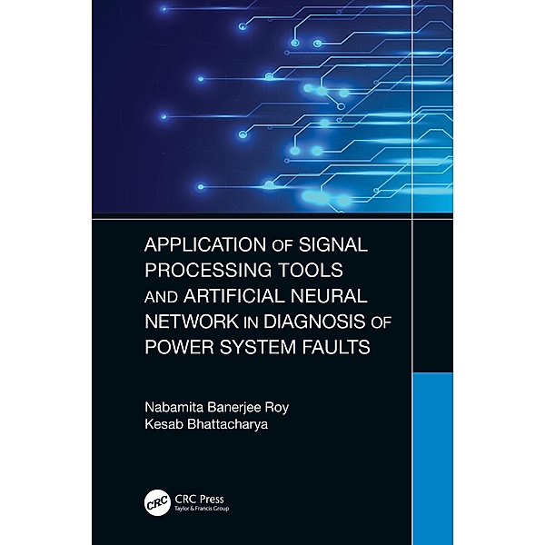 Application of Signal Processing Tools and Artificial Neural Network in Diagnosis of Power System Faults, Nabamita Banerjee Roy, Kesab Bhattacharya