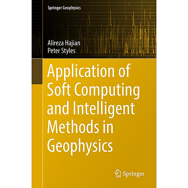 Application of Soft Computing and Intelligent Methods in Geophysics, Alireza Hajian, Peter Styles, Mrinal K. Sen