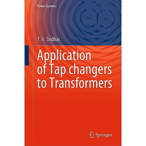 Application of Tap changers to Transformers / Power Systems, T. V. Sridhar