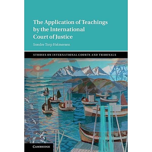 Application of Teachings by the International Court of Justice / Studies on International Courts and Tribunals, Sondre Torp Helmersen