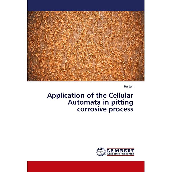 Application of the Cellular Automata in pitting corrosive process, Hu Jun