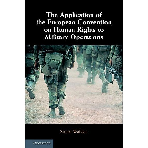 Application of the European Convention on Human Rights to Military Operations, Stuart Wallace