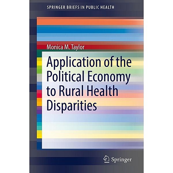 Application of the Political Economy to Rural Health Disparities / SpringerBriefs in Public Health, Monica M. Taylor