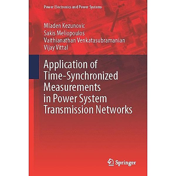 Application of Time-Synchronized Measurements in Power System Transmission Networks, Mladen Kezunovic, Sakis Meliopoulos, Vaithianathan Venkatasubramanian, Vijay Vittal