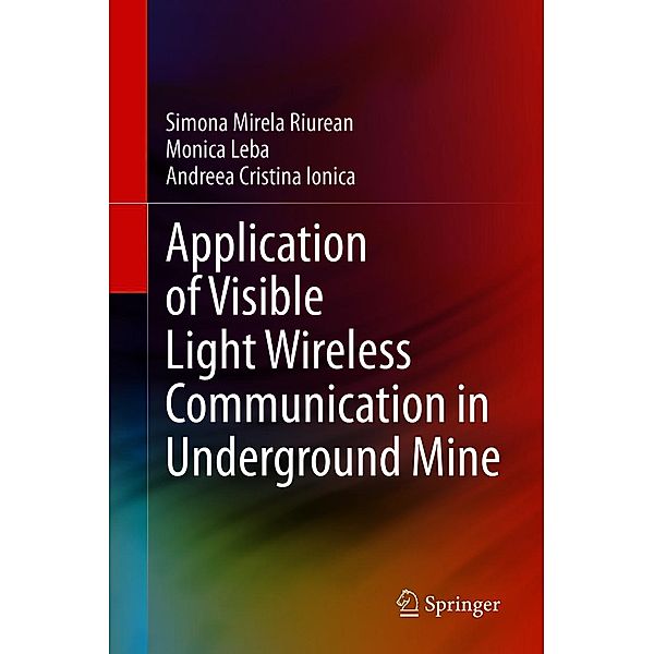 Application of Visible Light Wireless Communication in Underground Mine, Simona Mirela Riurean, Monica Leba, Andreea Cristina Ionica