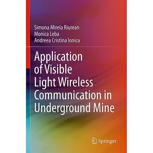 Application of Visible Light Wireless Communication in Underground Mine, Simona Mirela Riurean, Monica Leba, Andreea Cristina Ionica