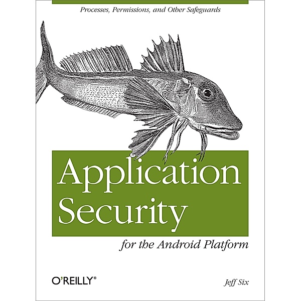 Application Security for the Android Platform / O'Reilly Media, Jeff Six