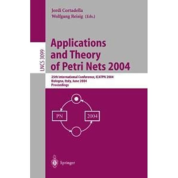 Applications and Theory of Petri Nets 2004 / Lecture Notes in Computer Science Bd.3099