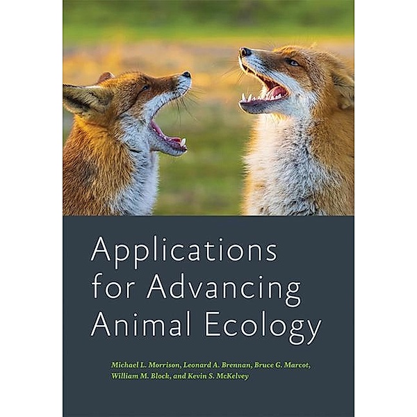 Applications for Advancing Animal Ecology, Michael L. Morrison, Leonard A. Brennan, Bruce G. Marcot, William M. Block, Kevin S. Mckelvey