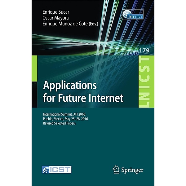 Applications for Future Internet / Lecture Notes of the Institute for Computer Sciences, Social Informatics and Telecommunications Engineering Bd.179