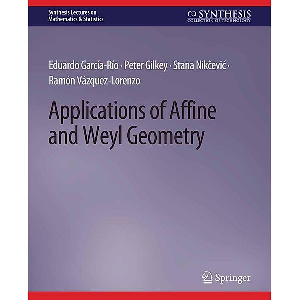 Applications of Affine and Weyl Geometry / Synthesis Lectures on Mathematics & Statistics, Eduardo García-Río, Peter Gilkey, Stana Nikcevic, Ramón Vázquez-Lorenzo