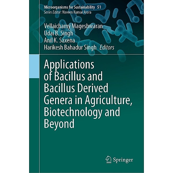 Applications of Bacillus and Bacillus Derived Genera in Agriculture, Biotechnology and Beyond / Microorganisms for Sustainability Bd.51