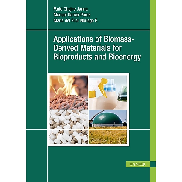 Applications of Biomass-Derived Materials for Bioproducts and Bioenergy, Farid Chejne Janna, Manuel Garcia-Perez, Maria del Pilar Noriega E.